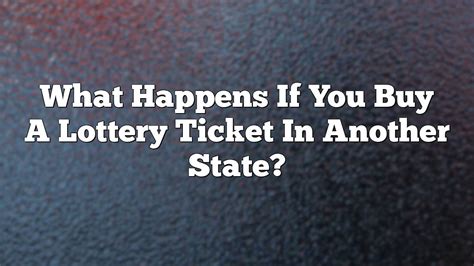 can you buy lottery tickets online from another state|What Happens If You Buy A Lottery Ticket In Another .